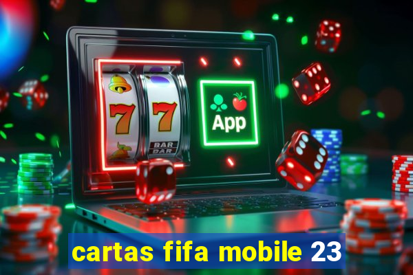 cartas fifa mobile 23